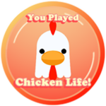 You Played Chicken Life!