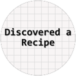 Discovered a Recipe