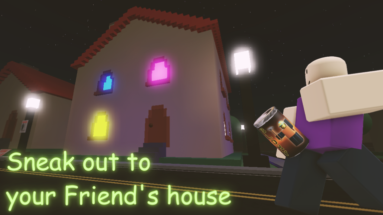 Sneak Out to your Friend's House